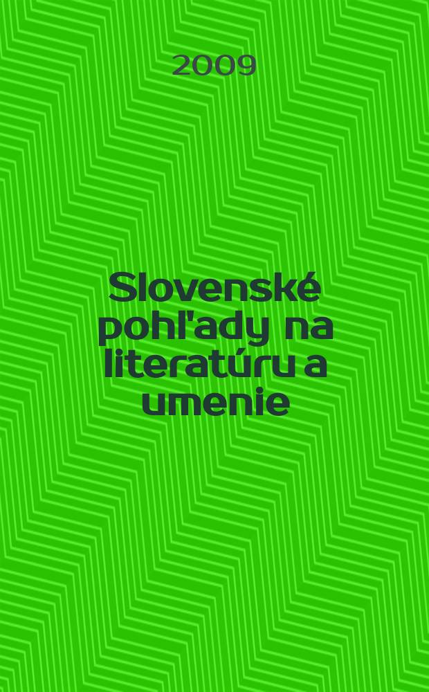 Slovenské pohl'ady na literatúru a umenie : Organ slovenských spisovateľov. Roč. 125 2009, № 12
