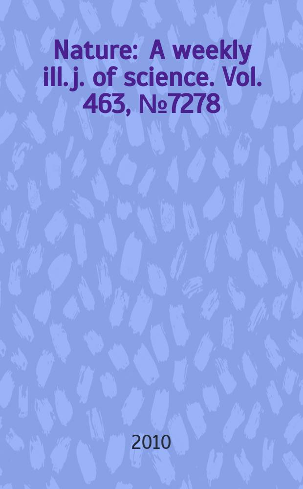 Nature : A weekly ill. j. of science. Vol. 463, № 7278