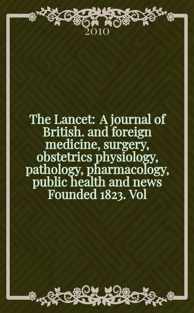 The Lancet : A journal of British. and foreign medicine, surgery, obstetrics physiology, pathology, pharmacology , public health and news Founded 1823. Vol. 375, № 9709