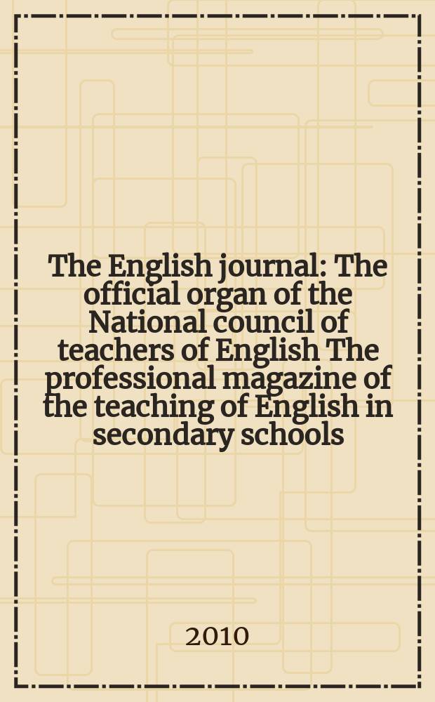 The English journal : The official organ of the National council of teachers of English The professional magazine of the teaching of English in secondary schools. Vol. 99, № 3