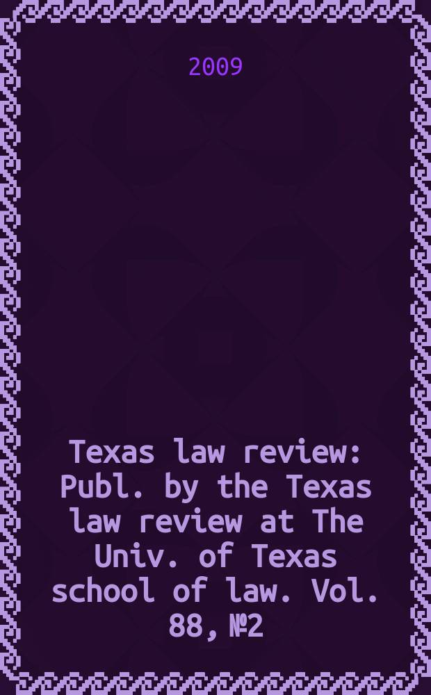 Texas law review : Publ. by the Texas law review at The Univ. of Texas school of law. Vol. 88, № 2