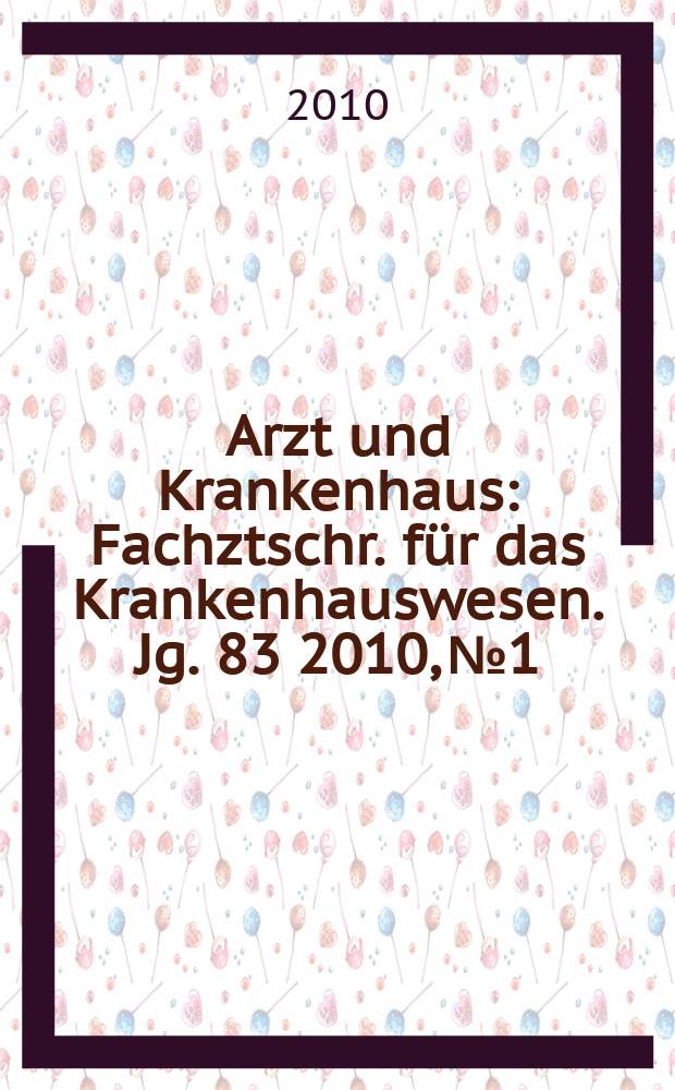 Arzt und Krankenhaus : Fachztschr. für das Krankenhauswesen. Jg. 83 2010, № 1