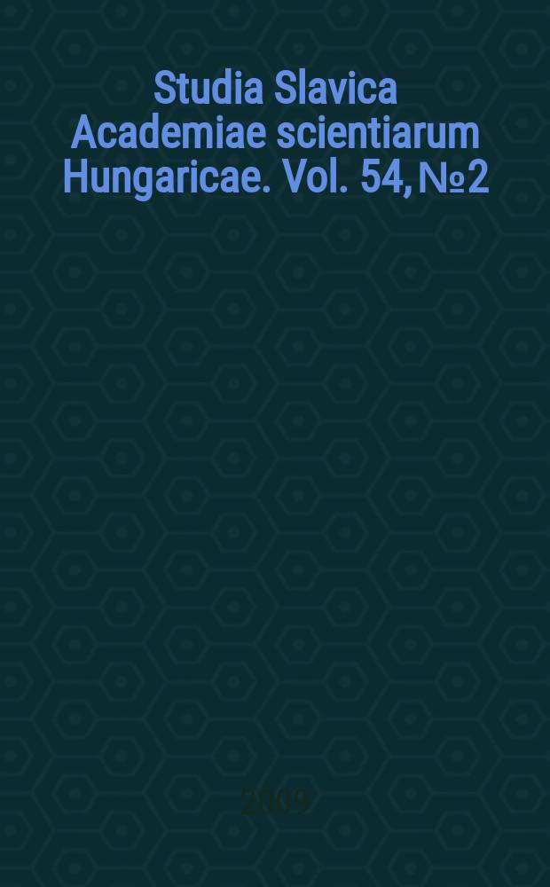 Studia Slavica Academiae scientiarum Hungaricae. Vol. 54, № 2