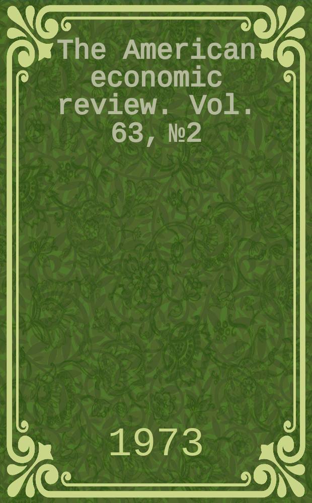 The American economic review. Vol. 63, № 2
