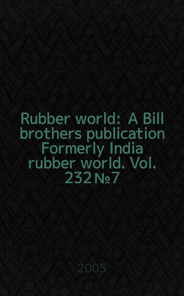 Rubber world : A Bill brothers publication Formerly India rubber world. Vol. 232 № 7