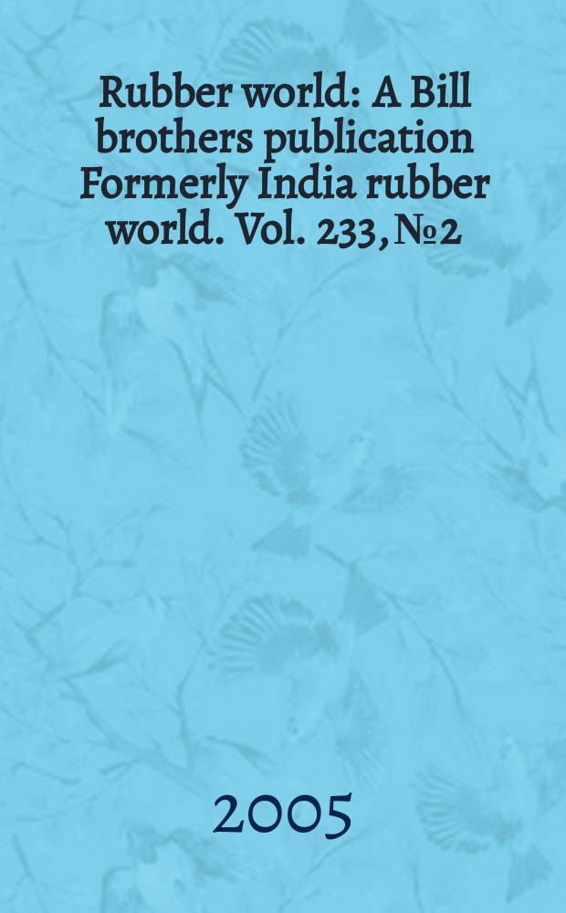 Rubber world : A Bill brothers publication Formerly India rubber world. Vol. 233, № 2