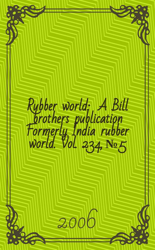 Rubber world : A Bill brothers publication Formerly India rubber world. Vol. 234, № 5