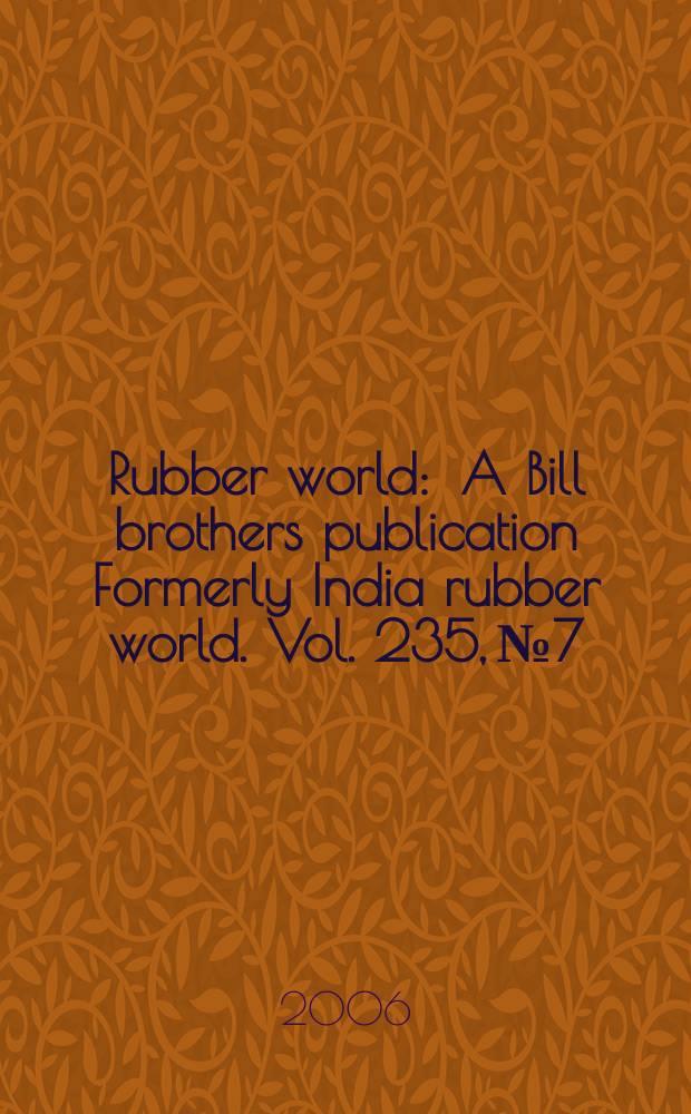 Rubber world : A Bill brothers publication Formerly India rubber world. Vol. 235, № 7
