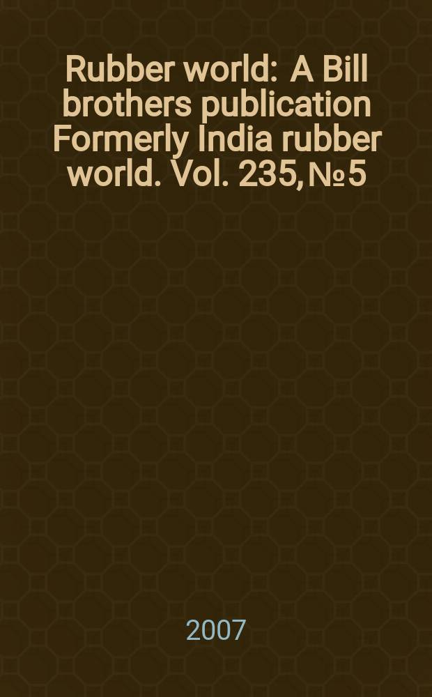 Rubber world : A Bill brothers publication Formerly India rubber world. Vol. 235, № 5