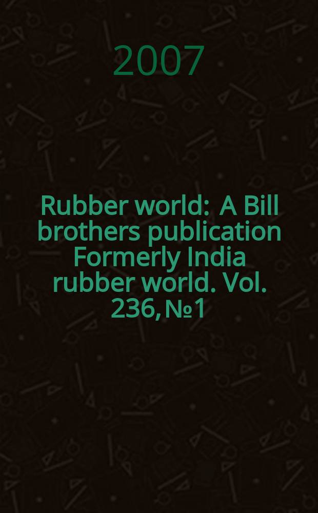 Rubber world : A Bill brothers publication Formerly India rubber world. Vol. 236, № 1