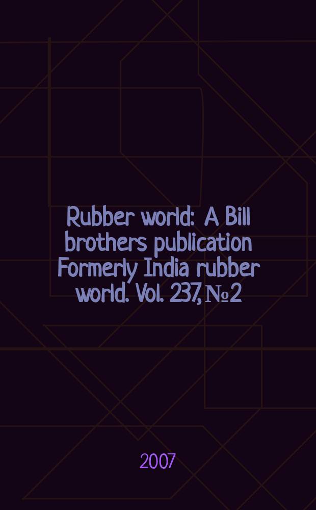 Rubber world : A Bill brothers publication Formerly India rubber world. Vol. 237, № 2