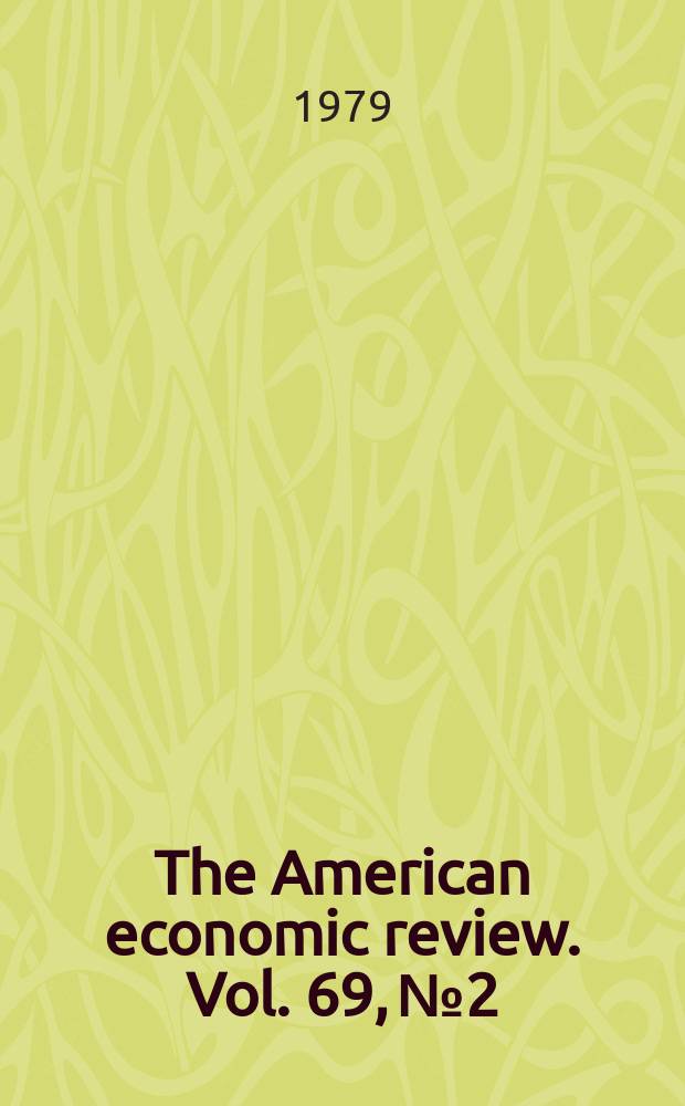 The American economic review. Vol. 69, № 2
