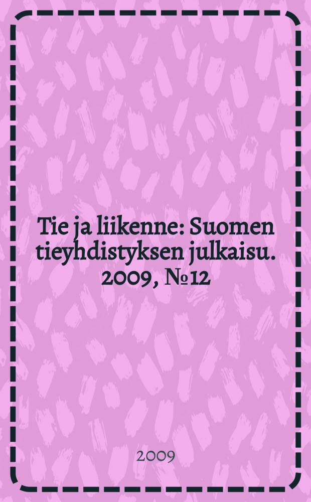 Tie ja liikenne : Suomen tieyhdistyksen julkaisu. 2009, № 12
