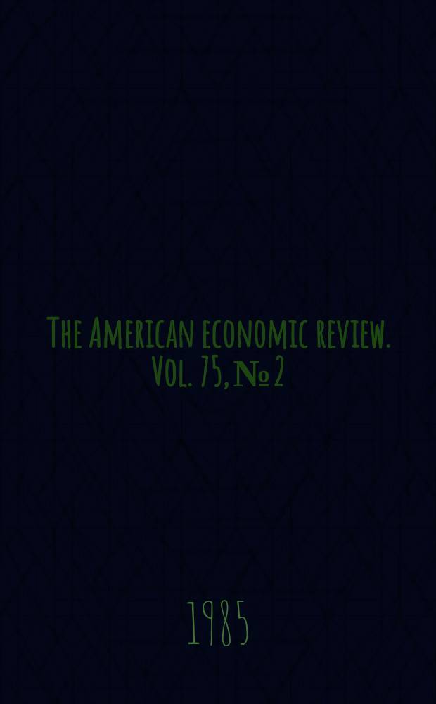 The American economic review. Vol. 75, № 2