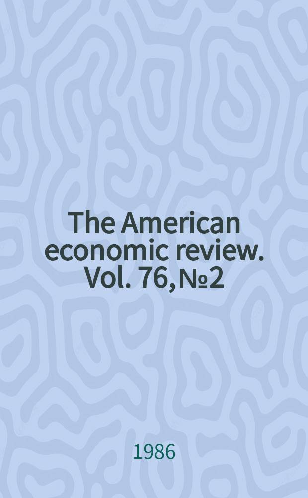 The American economic review. Vol. 76, № 2