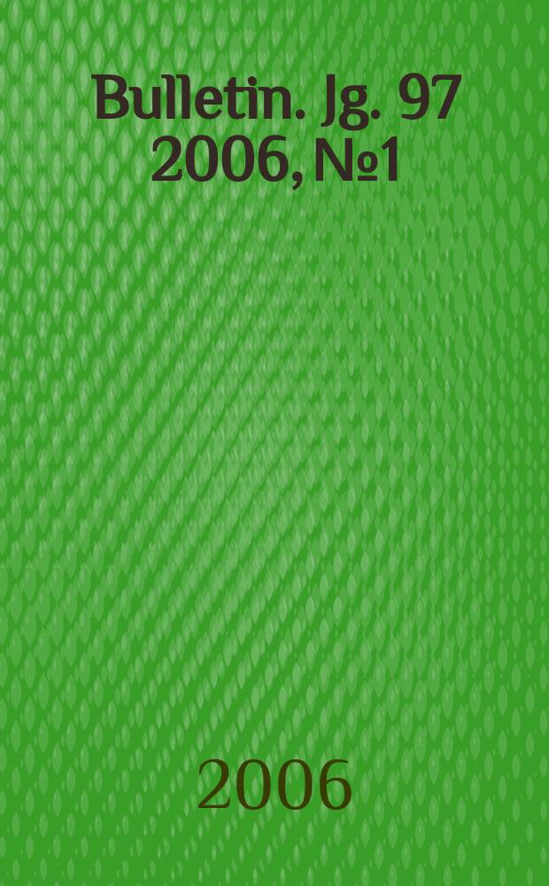Bulletin. Jg. 97 2006, № 1