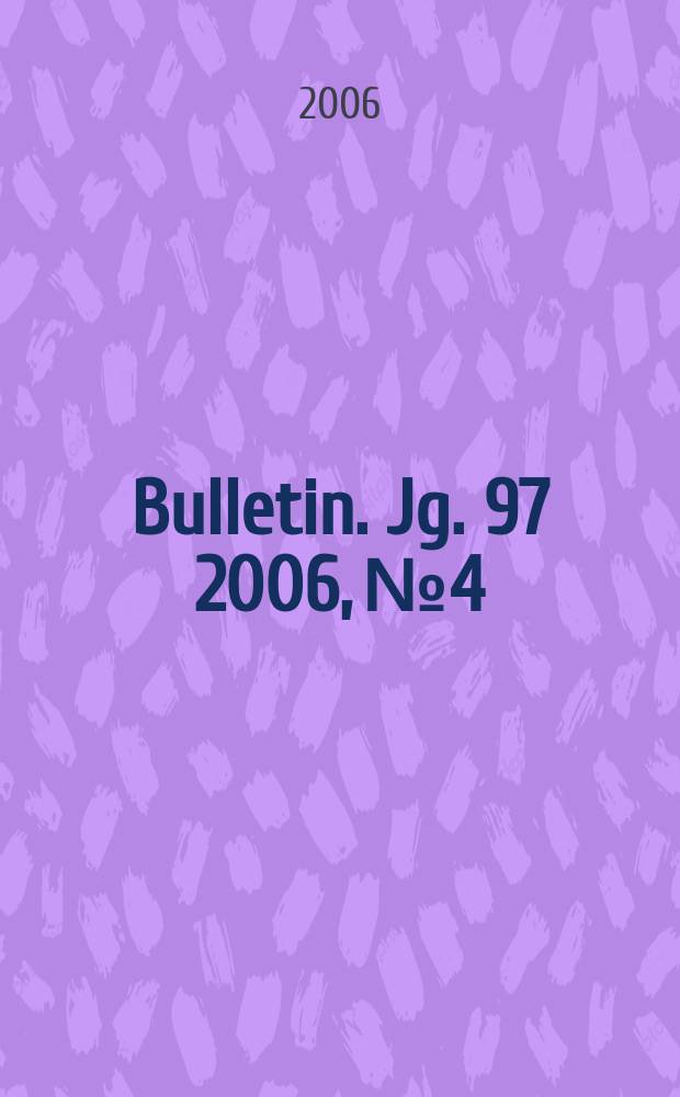 Bulletin. Jg. 97 2006, № 4