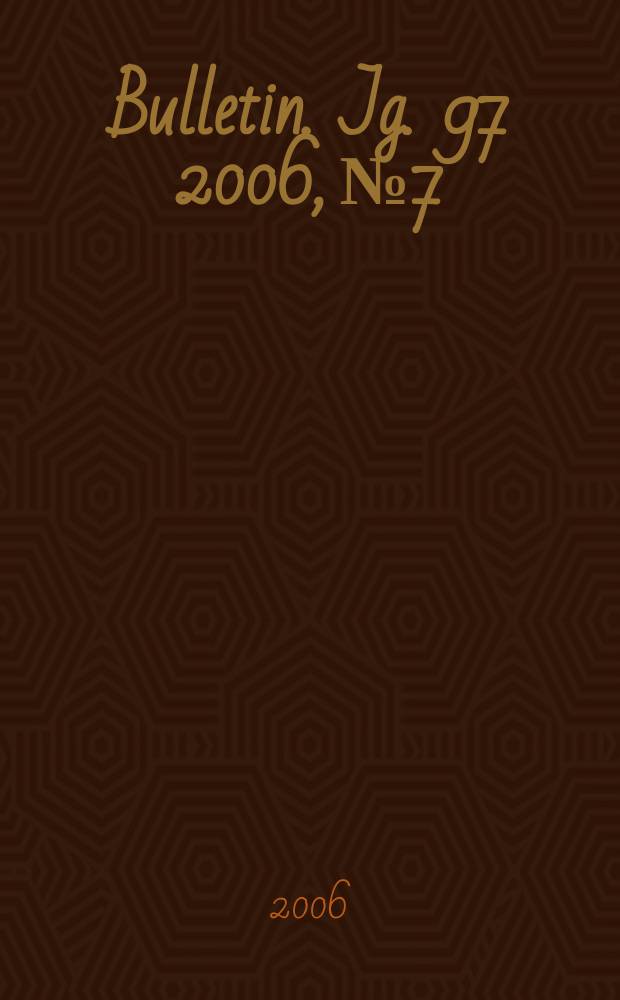 Bulletin. Jg. 97 2006, № 7