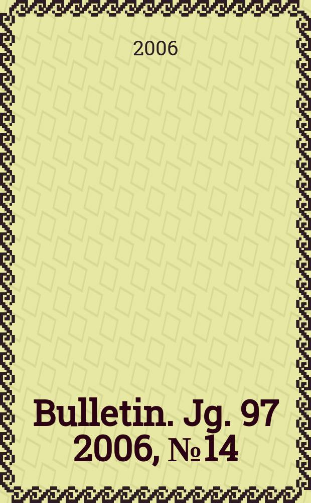 Bulletin. Jg. 97 2006, № 14