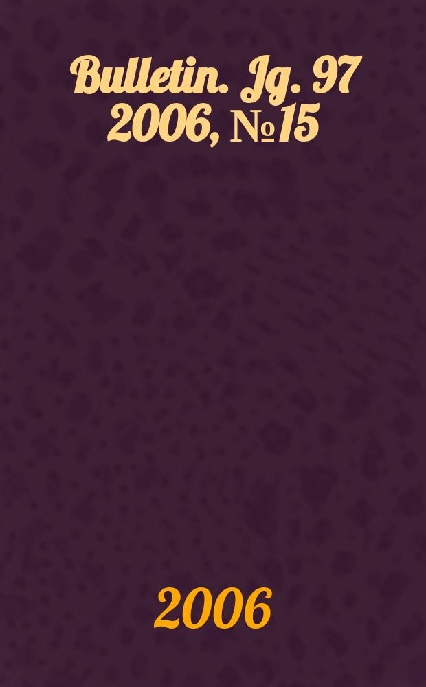 Bulletin. Jg. 97 2006, № 15