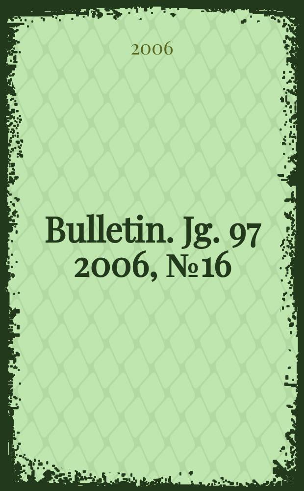 Bulletin. Jg. 97 2006, № 16