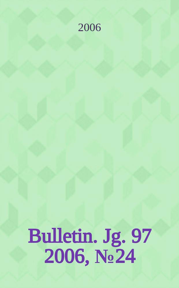 Bulletin. Jg. 97 2006, № 24/25