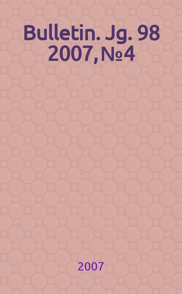 Bulletin. Jg. 98 2007, № 4