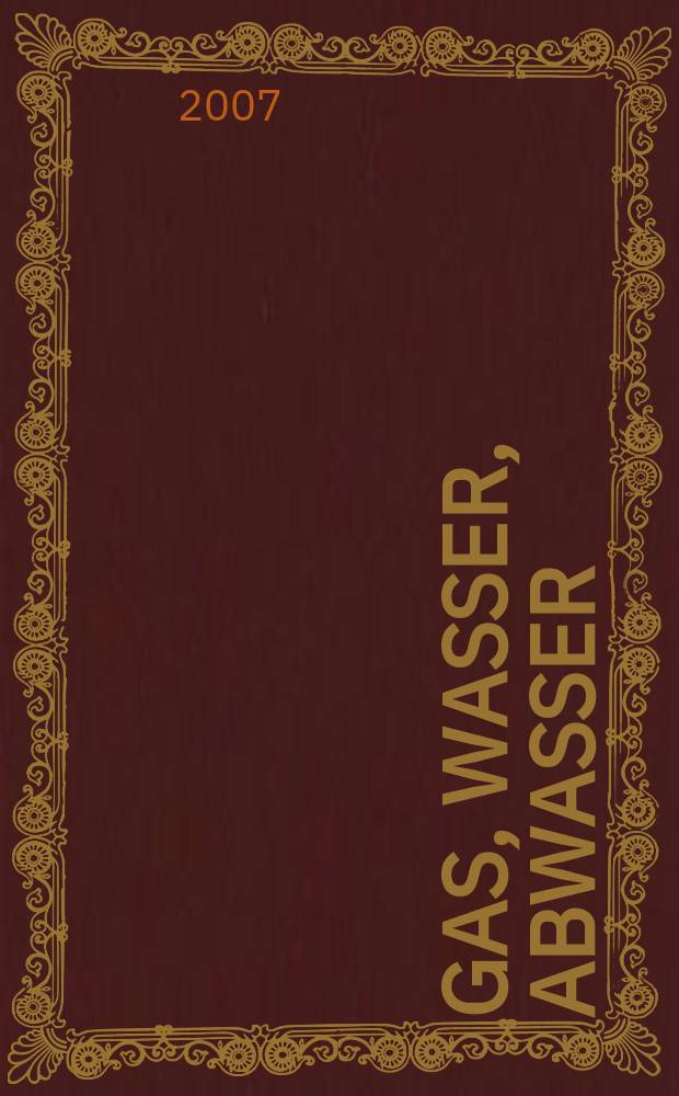 Gas, Wasser, Abwasser : Schweizerische Zeitschrift für Gasversorgung und Siedlungswasserwirtschaft. Jg. 87 2007, № 7