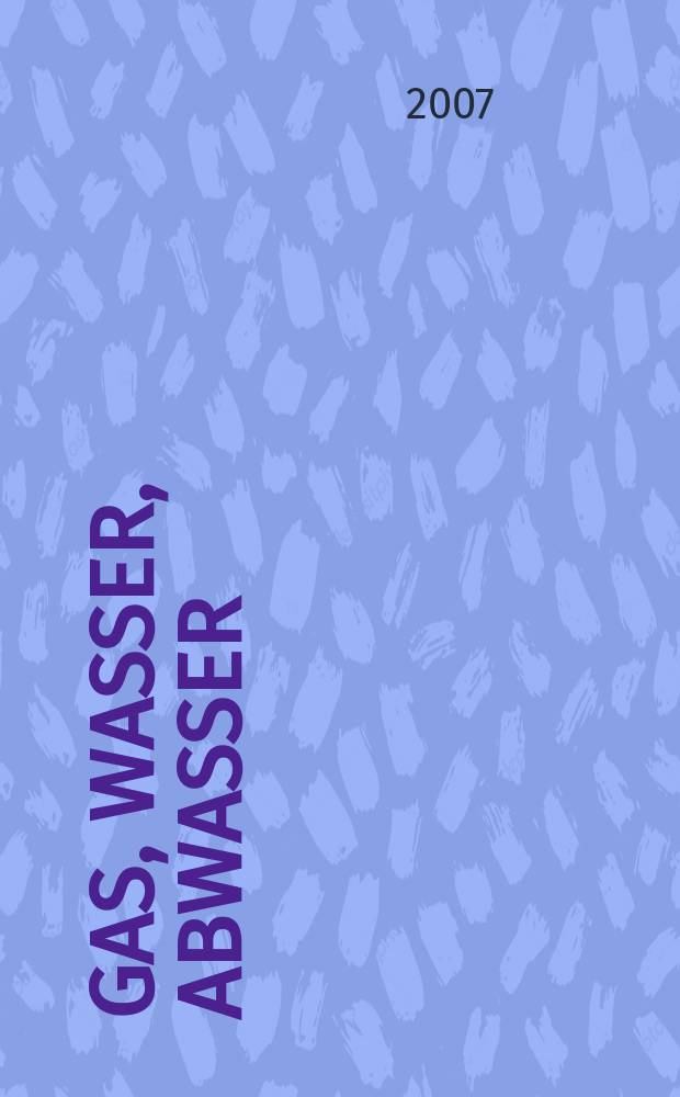 Gas, Wasser, Abwasser : Schweizerische Zeitschrift für Gasversorgung und Siedlungswasserwirtschaft. Jg. 87 2007, № 11