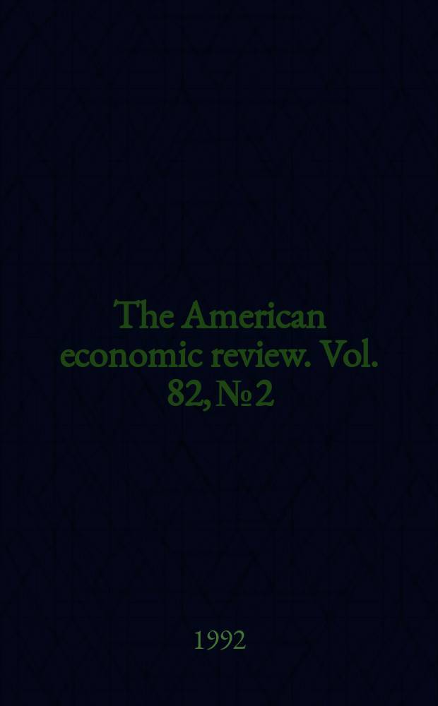 The American economic review. Vol. 82, № 2