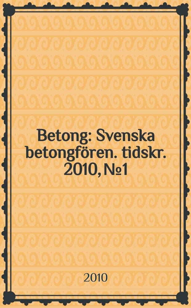 Betong : Svenska betongfören. tidskr. 2010, № 1