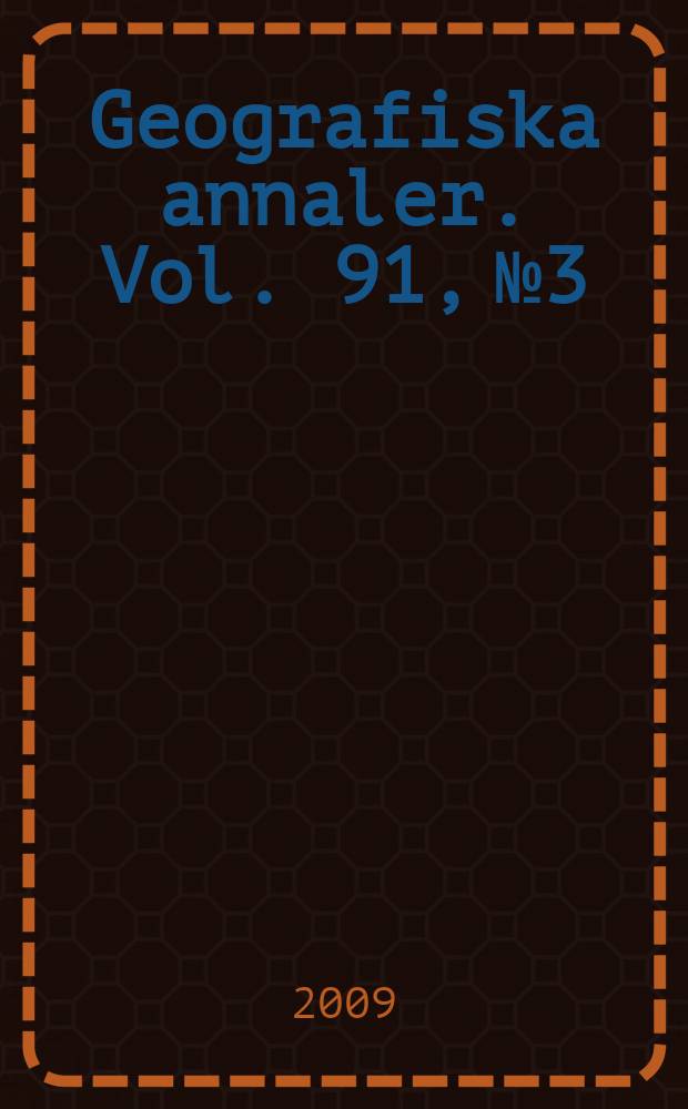 Geografiska annaler. Vol. 91, № 3