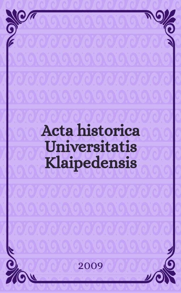Acta historica Universitatis Klaipedensis : (AHUK). 18 : Antrojo pasaulinio karo pabaiga Rytų Prūsijoje = Конец Второй мировой войны в Восточной Пруссии: факты и историческое восприятие