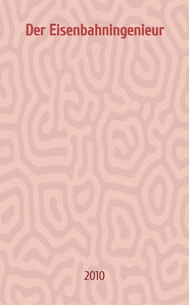 Der Eisenbahningenieur : Zeitschrift des Vereins deutscher Eisenbahningenieure Vereinigt mit "Der Eisenbahnbau" [und] "Eisenbahntechnik". Jg. 61 2010, H. 2