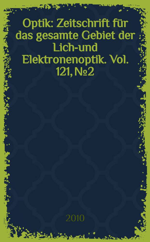 Optik : Zeitschrift für das gesamte Gebiet der Licht- und Elektronenoptik. Vol. 121, № 2
