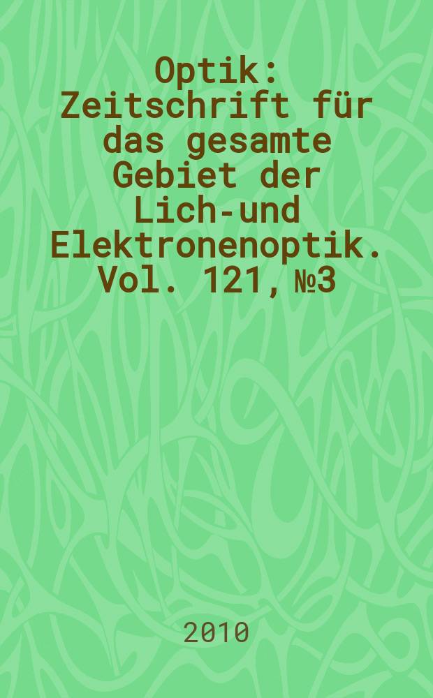 Optik : Zeitschrift für das gesamte Gebiet der Licht- und Elektronenoptik. Vol. 121, № 3