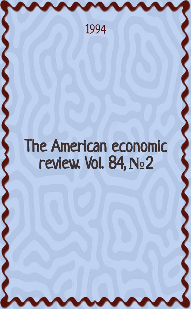 The American economic review. Vol. 84, № 2