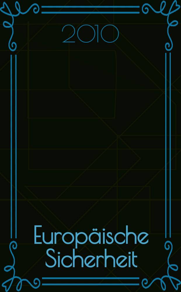 Europäische Sicherheit : Politik, Wirtschaft, Technik, Streitkräfte Fortführung der vereinigten Ztschr. "Europäische Wehrkunde" u. "Wehrwissenschaftliche Rundschau" Offiz. Organ u. Pflichtblatt Ges. für Wehr- u. Sicherheitspolitik. Jg. 59 2010, № 1