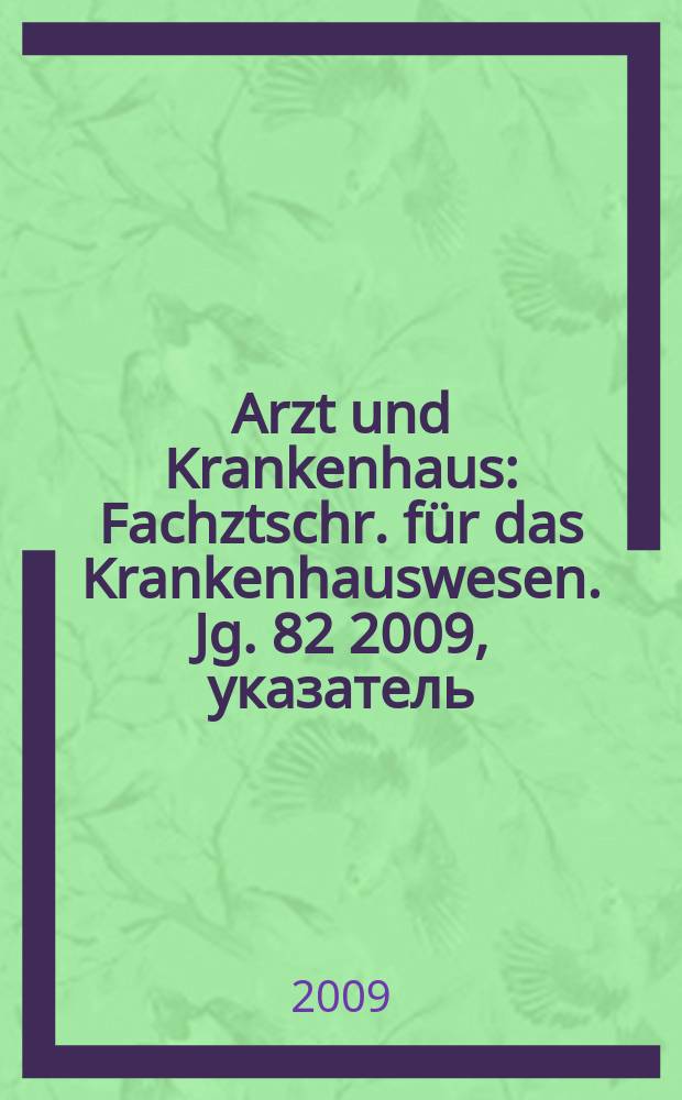 Arzt und Krankenhaus : Fachztschr. für das Krankenhauswesen. Jg. 82 2009, указатель