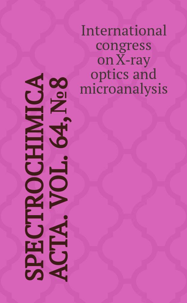 Spectrochimica acta. Vol. 64, № 8 : A collection of papers presented at the 19th International congress on X-ray optics and microanalysis (ICXOM-19), Kyoto, Japan, 16-21 September 2007
