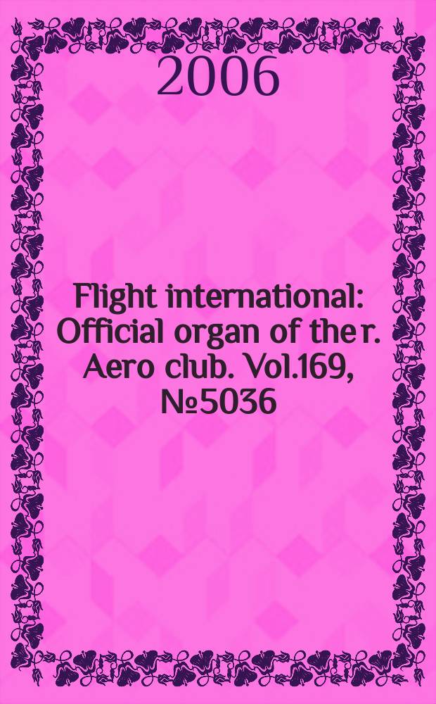 Flight international : Official organ of the r. Aero club. Vol.169, № 5036