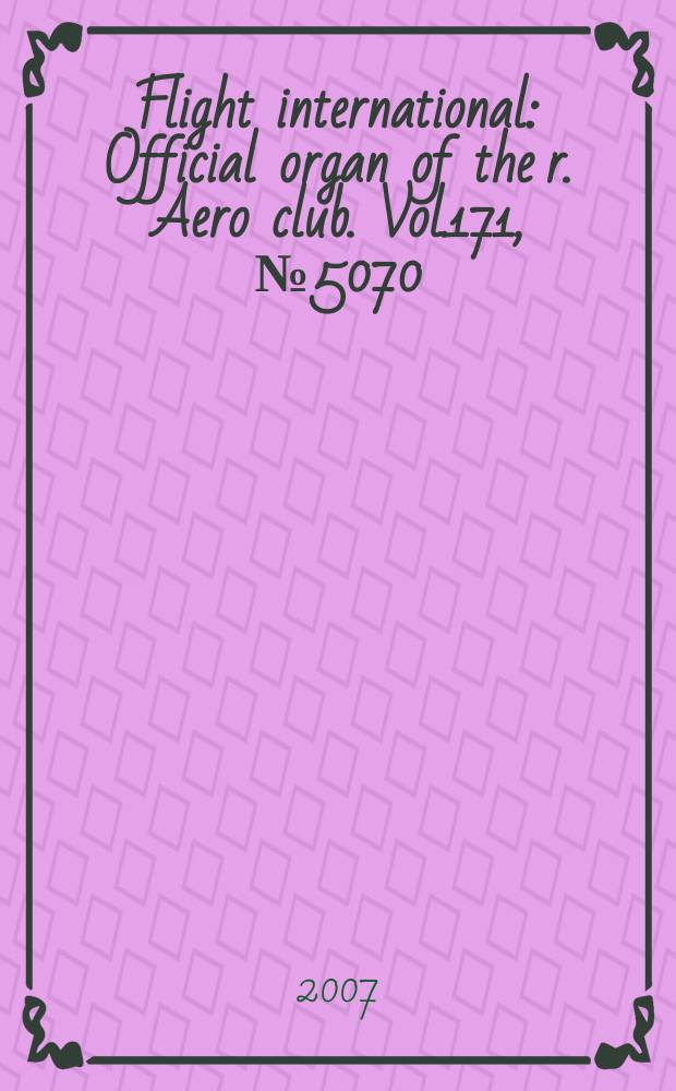 Flight international : Official organ of the r. Aero club. Vol.171, № 5070