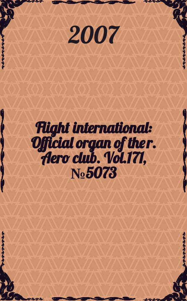 Flight international : Official organ of the r. Aero club. Vol.171, № 5073