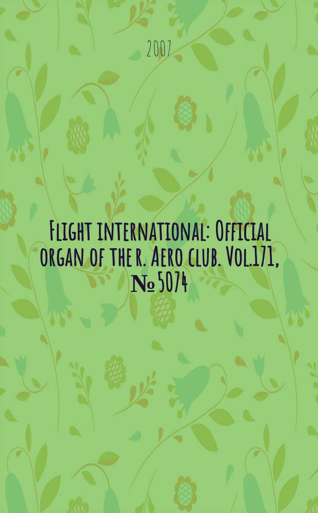 Flight international : Official organ of the r. Aero club. Vol.171, № 5074