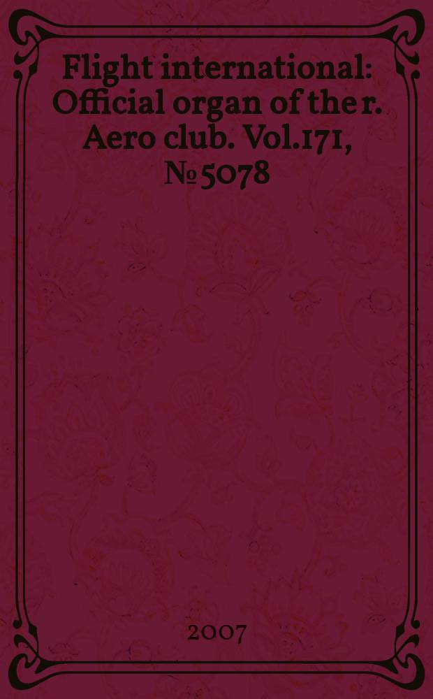 Flight international : Official organ of the r. Aero club. Vol.171, № 5078
