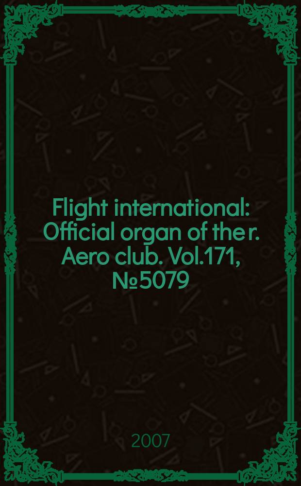 Flight international : Official organ of the r. Aero club. Vol.171, № 5079