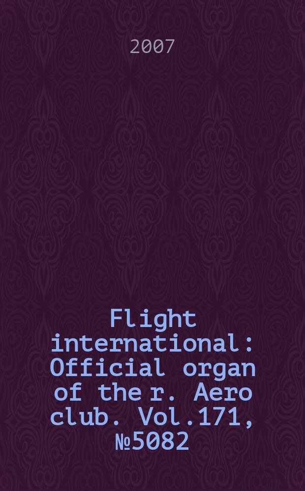 Flight international : Official organ of the r. Aero club. Vol.171, № 5082
