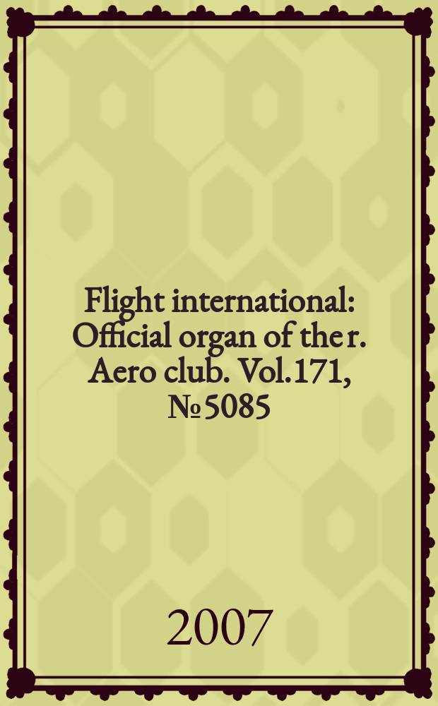Flight international : Official organ of the r. Aero club. Vol.171, № 5085