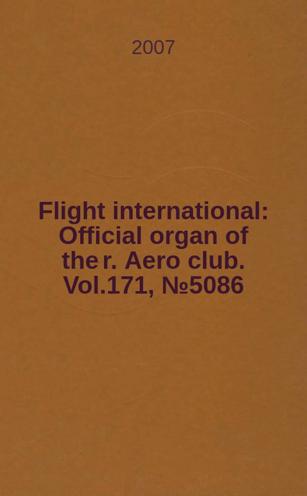Flight international : Official organ of the r. Aero club. Vol.171, № 5086