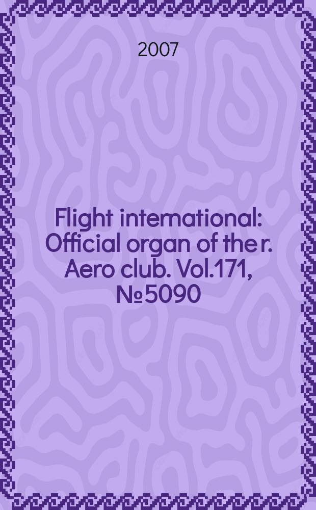 Flight international : Official organ of the r. Aero club. Vol.171, № 5090